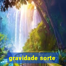 gravidade sorte